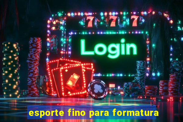 esporte fino para formatura